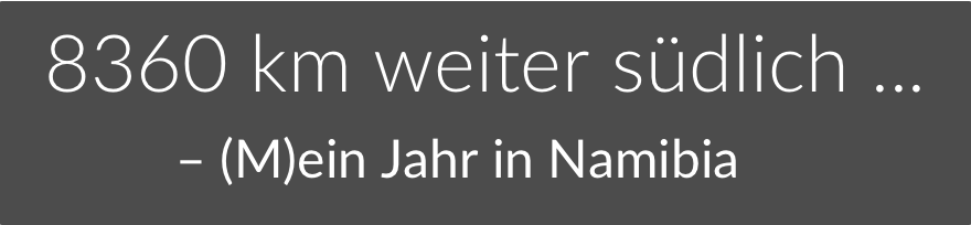8360 km weiter südlich… 8360 km weiter südlich…